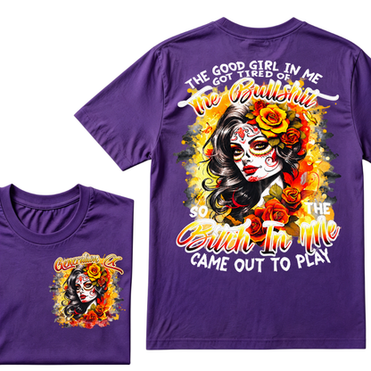 Generation X EST.Year THE GOOD GIRL IN ME GOT TIRED OF THE BULLSHIT SO THE BITCH IN ME CAME OUT TO PLAY T-Shirt