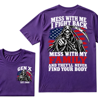 Mess With Me I Fight Back Mess With My Family And They'll Never Find Your Body Gen X EST. Year T-Shirt