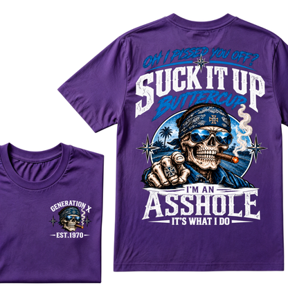 Oh I Pissed You Off? Suck It Up Buttercup I’m An Asshole It’s What I Do Generation X Est.Year Tee