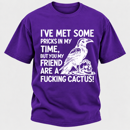 I've Met Some Pricks In My Time But You My Friend Are AFUCKING CACTUS! Skull Graphic T-Shirt