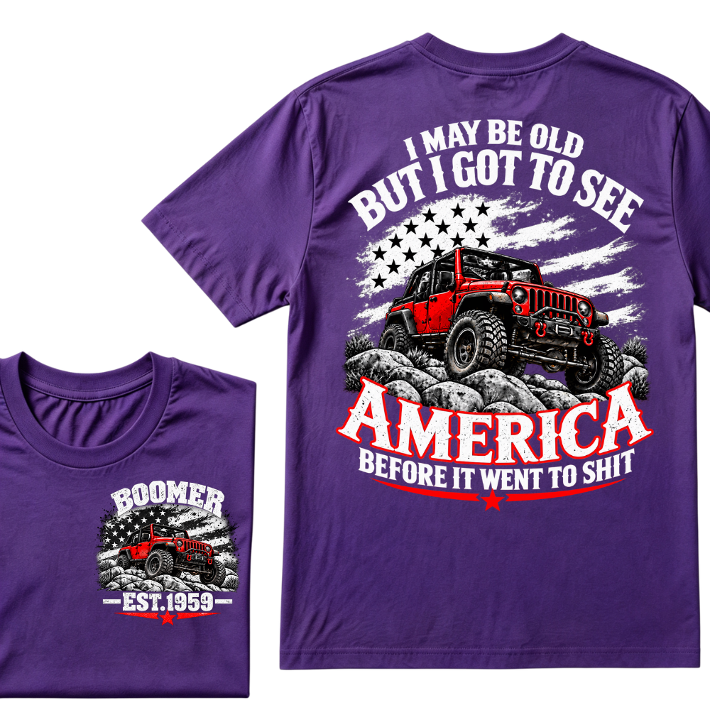 I May Be Old But I Got To See America Before It Went To Shit EST.Year Tee