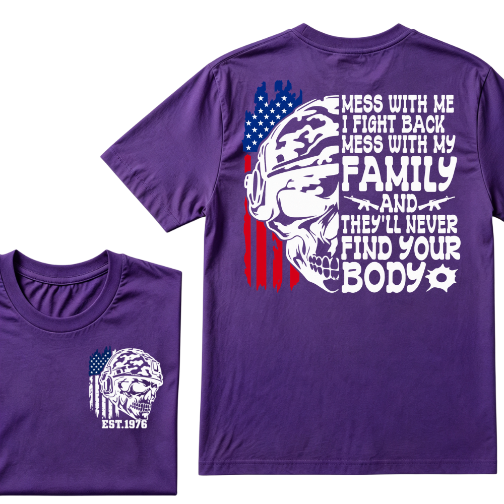 Mess With Me I Fight Back Mess With My Family They'll Never Find Your Body Skull American Flag T-Shirt EST.Year Patriotic Tee