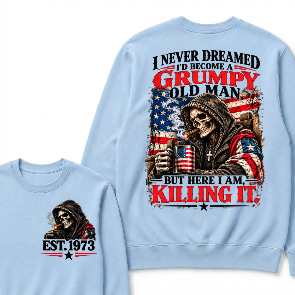 I Never Dreamed I’d Become A Grumpy Old Man But Here I Am Killing It EST.Year Patriotic Vintage Graphic Sweatshirt