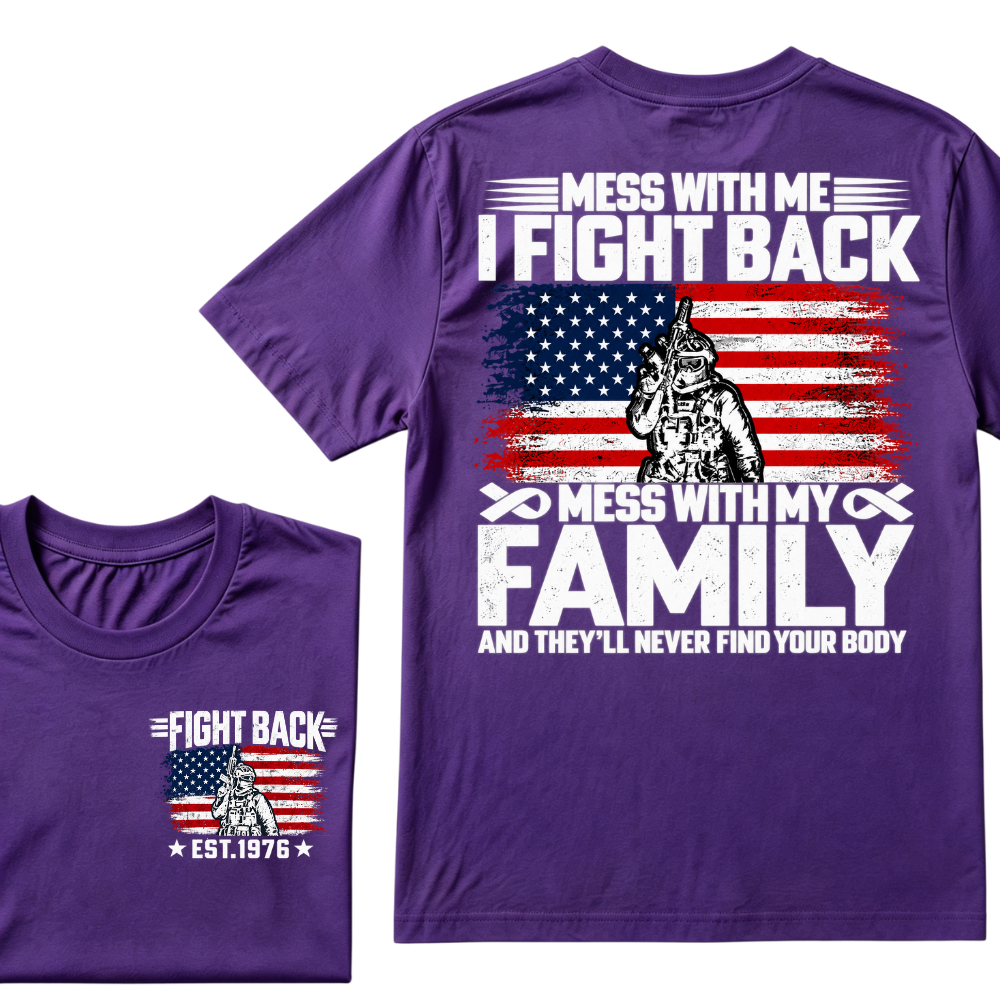 Mess With Me I Fight Back Mess With My Family And They'll Never Find Your Body USA Flag Soldier EST.Year Patriotic Graphic T-Shirt