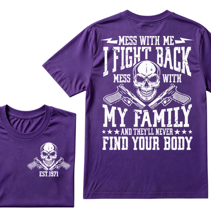 Mess With Me I Fight Back Mess With My Family And They'll Never Find Your Body Skull Crossed Pistols EST.Year Vintage Graphic T-Shirt
