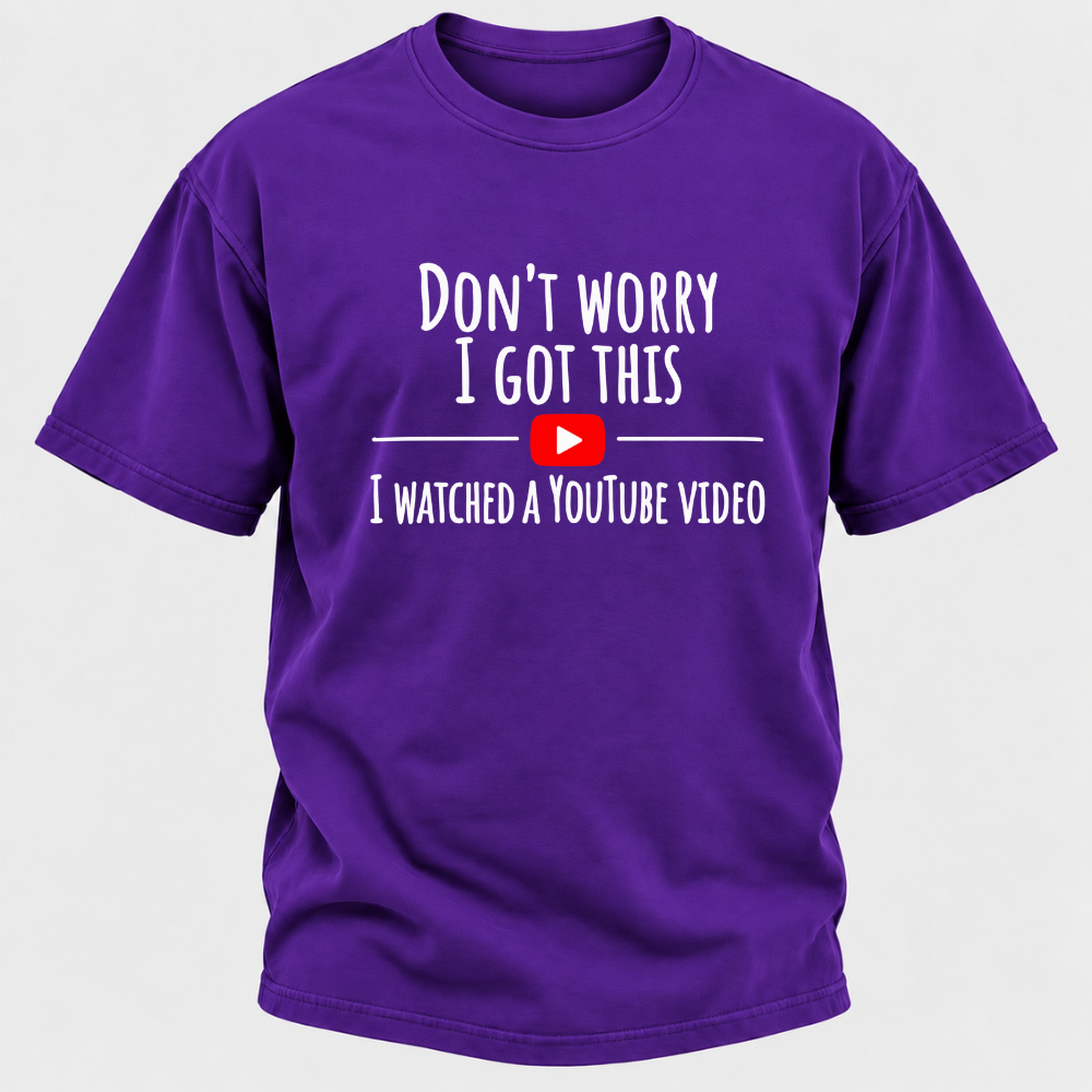 Don't Worry I Got This I Watched A Youtube Video Funny Meme Graphic T-Shirt