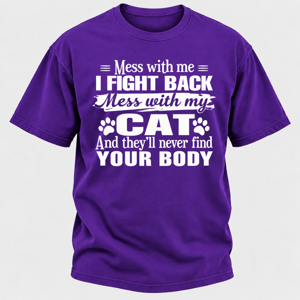 Mess With Me I Fight Back Mess With My Cat And They’ll Never Find Your Body Funny T-Shirt