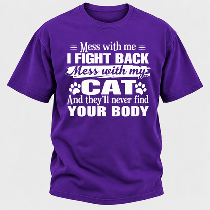 Mess With Me I Fight Back Mess With My Cat And They’ll Never Find Your Body Funny T-Shirt