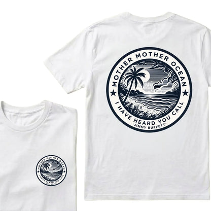 "Mother Mother Ocean I Have Heard You Call" T-Shirt - Jimmy Buffett Fan Tee, Son of a Son of a Sailor Apparel