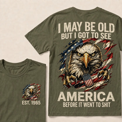 I May Be Old But I Got To See America Custom Year Tops