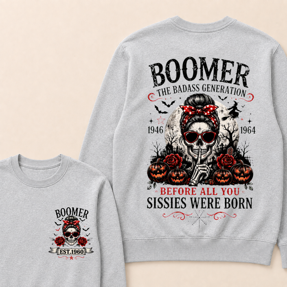 Custom Est.Year Boomer The Badass Generation 1946 1964 Before All You Sissies Were Born Sweatshirt
