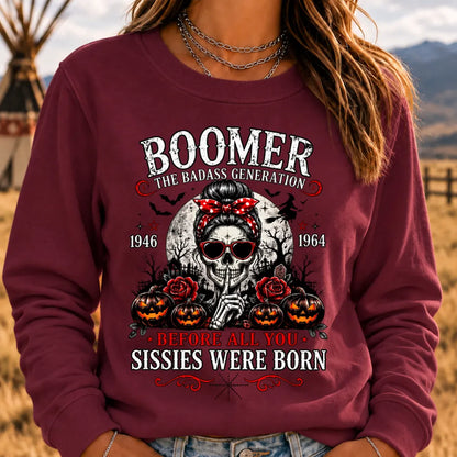 Boomer The Badass Generation Before All You Sissies Were Born Sweatshirts