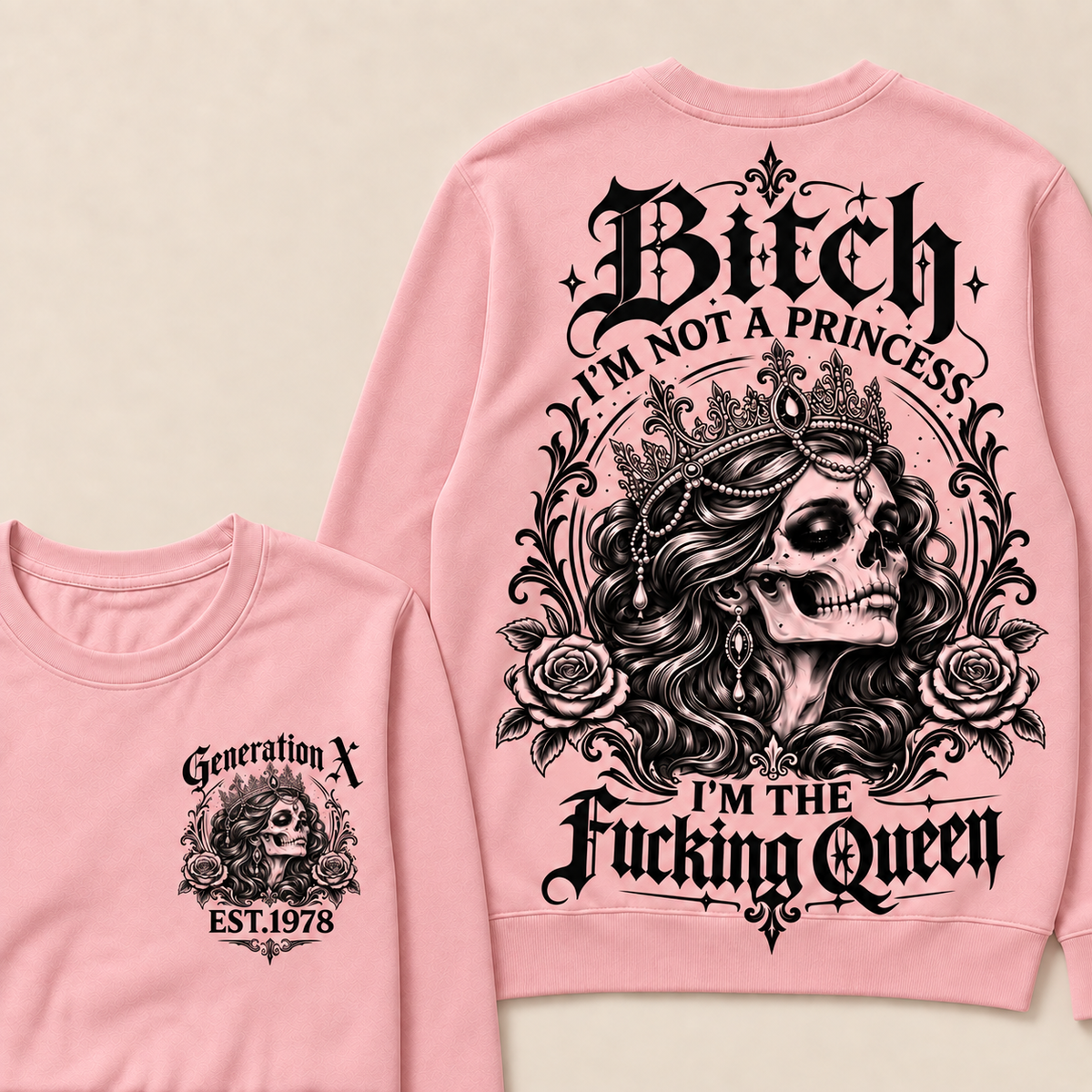 Bitch I'M NOT A PRINCESS I'M THE Fucking Queen EST.Year Sweatshirt