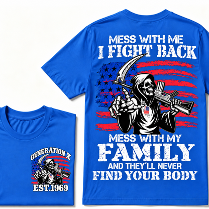 Mess with me I will fight back, mess with my family and they will never find your body Custom Year T-shirt