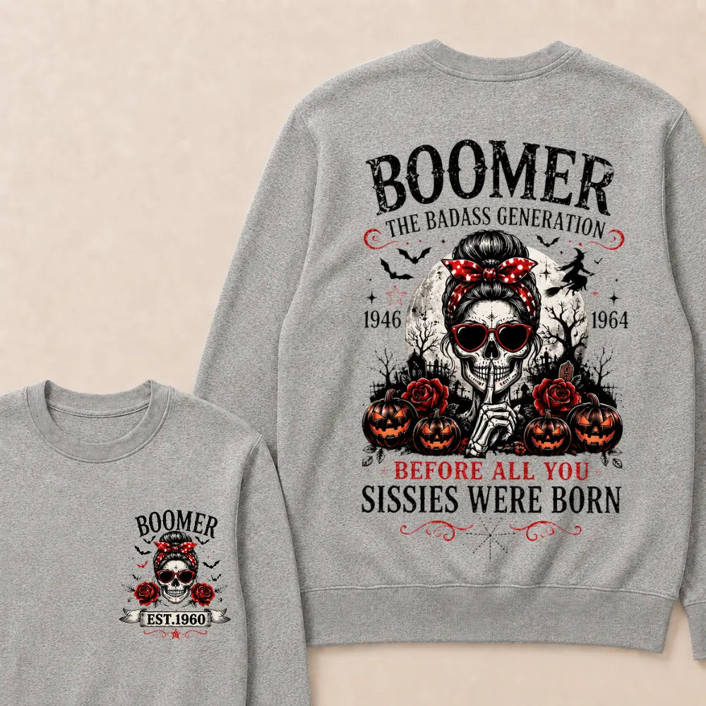 Custom Est.Year Boomer The Badass Generation 1946 1964 Before All You Sissies Were Born Sweatshirt