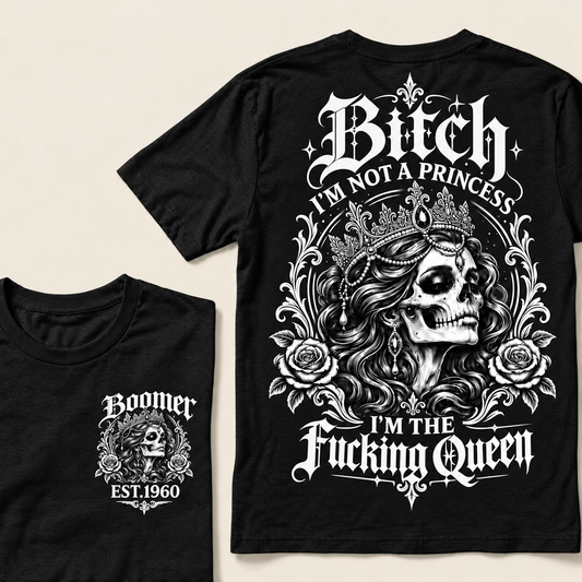 Boomer EST.Year Bitch, I'M NOT A PRINCESS — I'M THE Fucking Queen T-Shirt
