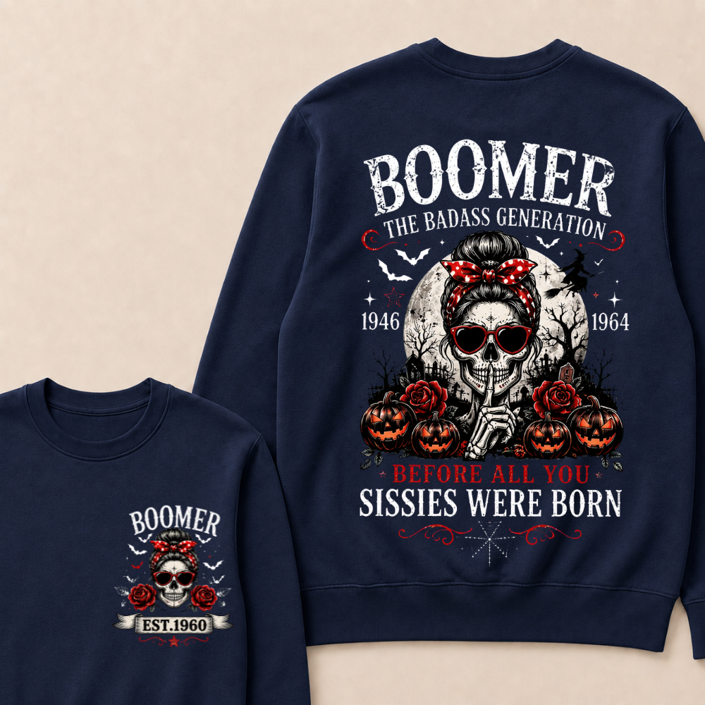 Custom Est.Year Boomer The Badass Generation 1946 1964 Before All You Sissies Were Born Sweatshirt
