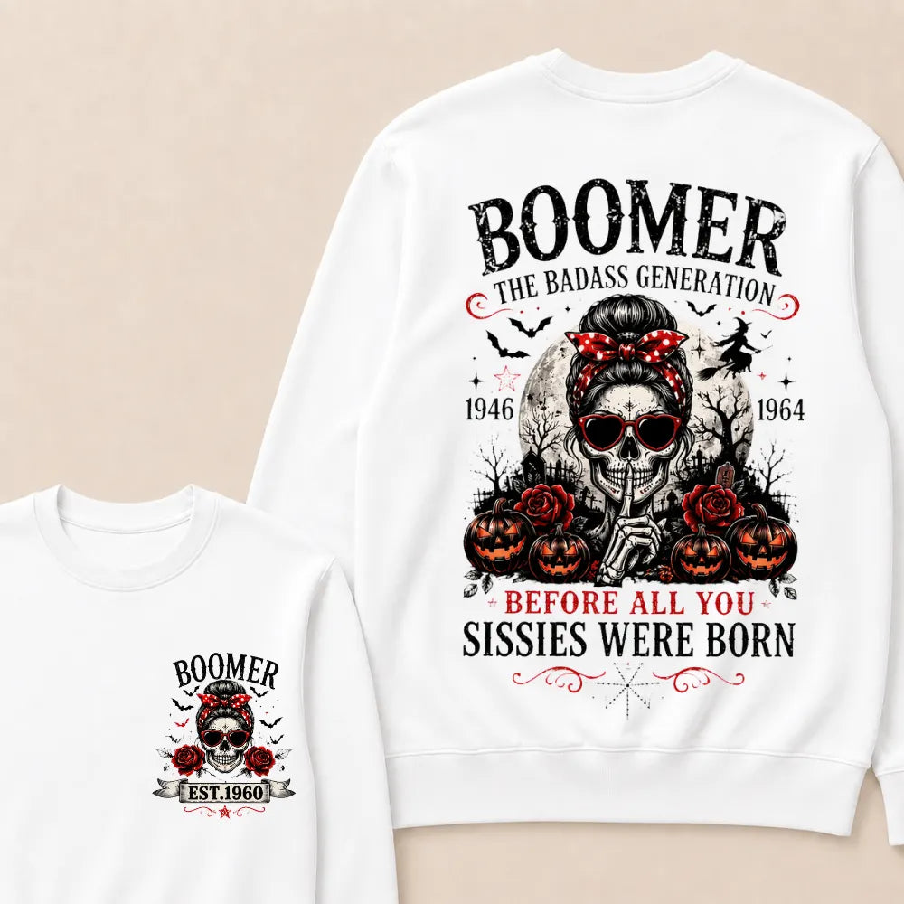 Custom Est.Year Boomer The Badass Generation 1946 1964 Before All You Sissies Were Born Sweatshirt