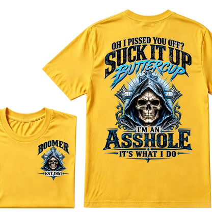 Oh I Pissed You Off? Suck It Up Buttercup I'm An Asshole It's What I Do EST.Year Graphic Tee
