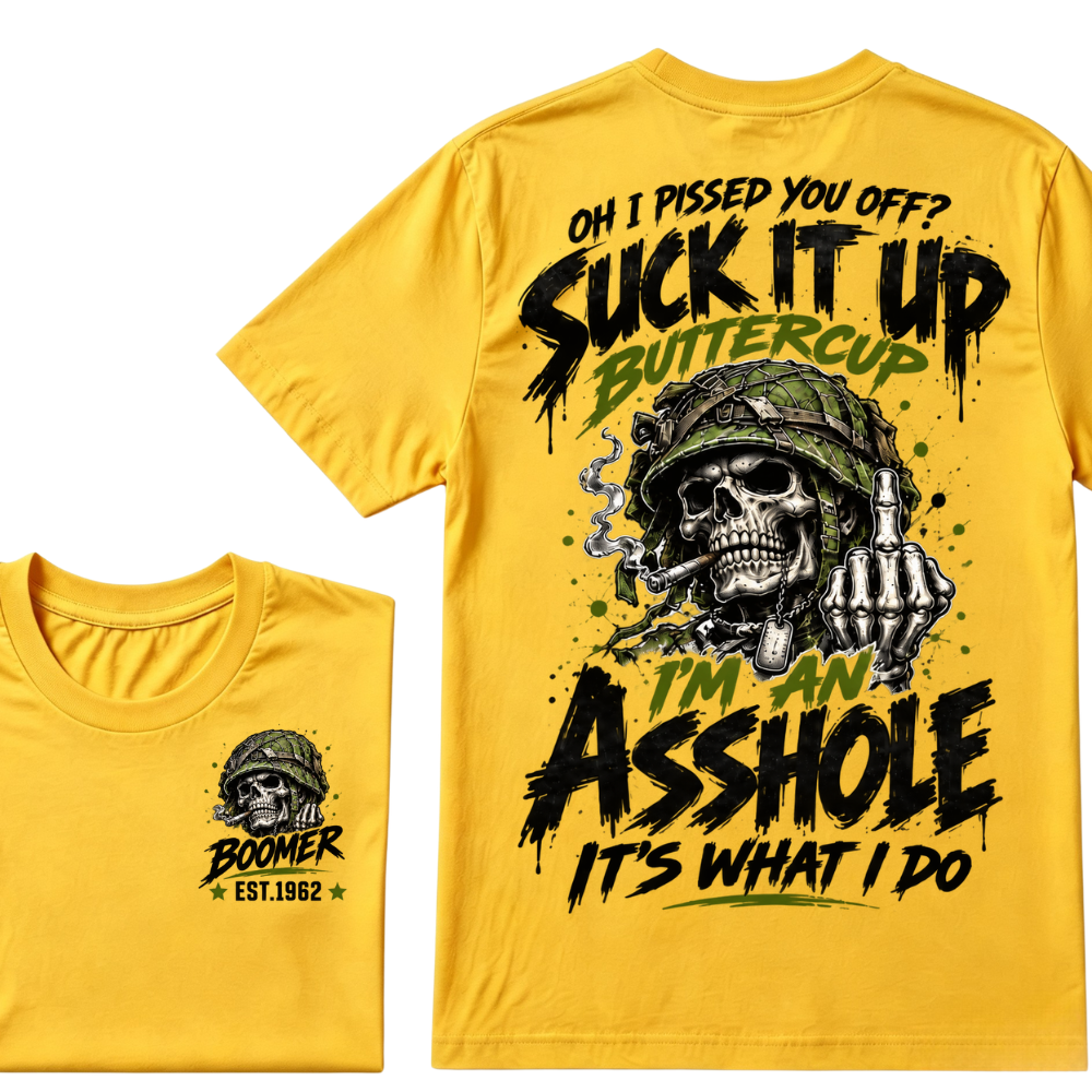 Oh I Pissed You Off? Suck It Up Buttercup I'm An Asshole It's What I Do EST.Year Military Soldier Skull Tee
