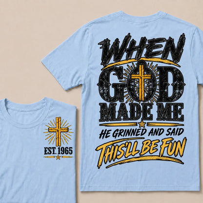 When God Made Me He Grinned And Said This'll Be Fun Custom Your Year T-shirt