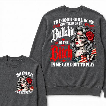 The Good Girl In Me Got Tired Of The Bullshit So The Bitch In Me Came Out To Play EST.Year Lady Attitude Sweatshirt