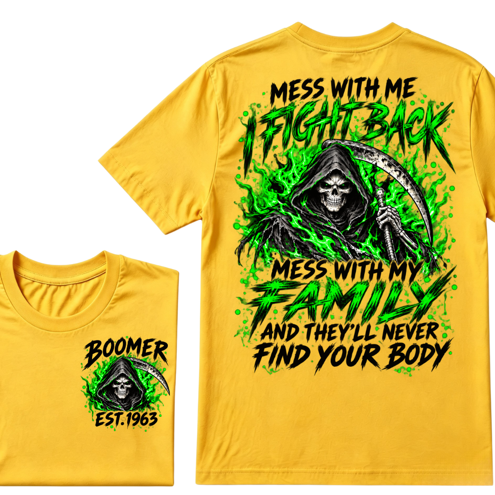 Mess With Me I Fight Back Mess With My Family And They’ll Never Find Your Body Boomer Green EST. Year T-Shirt
