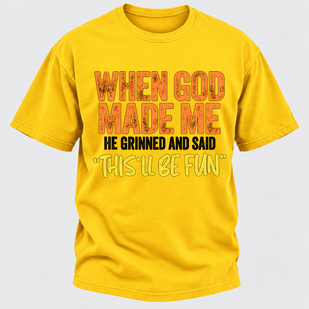 When God Made Me He Grinned And Said This'll Be Fun Distressed Funny Quote Graphic T-Shirt