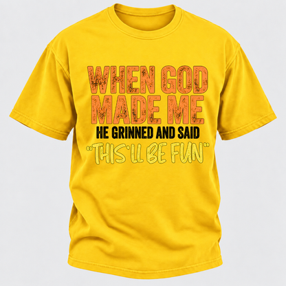 When God Made Me He Grinned And Said This'll Be Fun Distressed Funny Quote Graphic T-Shirt