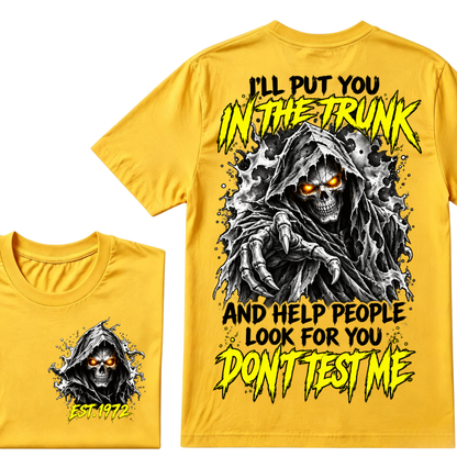 I'll Put You In The Trunk And Help People Look For You Don't Test Me EST.Year Grim Reaper Front And Back Print T-Shirt