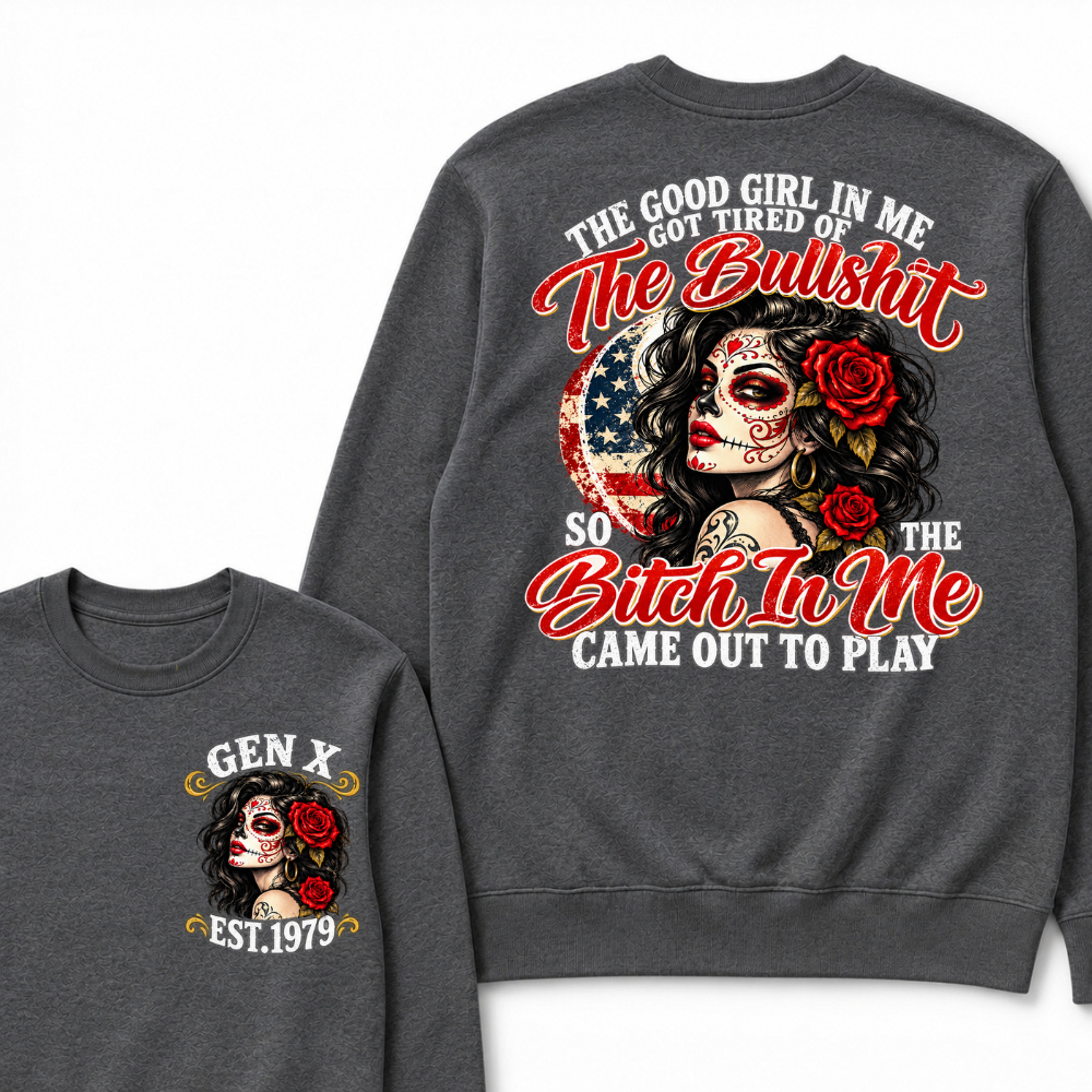 The Good Girl In Me Got Tired Of The Bullshit So The Bitch In Me Came Out To Play EST.Year Attitude Graphic Crewneck Sweatshirt