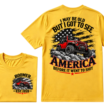 I May Be Old But I Got To See America Before It Went To Shit EST.Year Tee