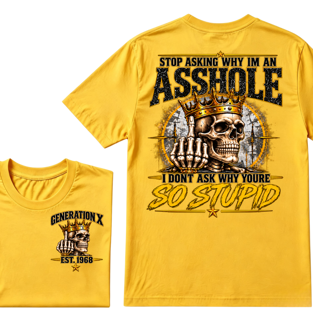 Custom EST.Year Stop Asking Why I'm An Asshole I Dont Ask Why Youre So Stupid Sarcastic Graphic T-Shirt