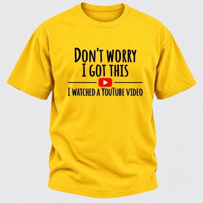 Don't Worry I Got This I Watched A Youtube Video Funny Meme Graphic T-Shirt