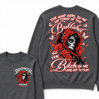 The Good Girl In Me Got Tired Of The Bullshit So The Bitch In Me Came Out To Play EST.Year Vintage Skull Sweatshirt