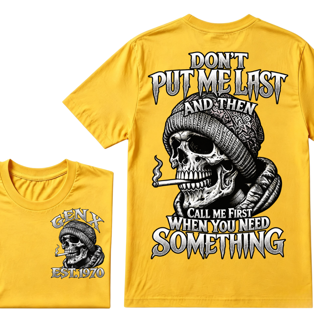 Gen X EST. Year Don't Put Me Last And Then Call Me First When You Need Something Skull T-Shirt