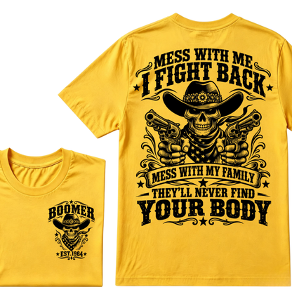 Mess With Me I Fight Back Mess With My Family They'll Never Find Your Body EST.Year Protection Graphic Tee