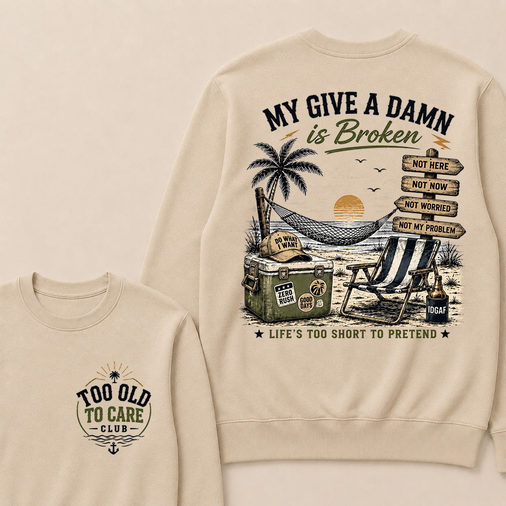 "My Give A Damn Is Broken" Vintage Beach Sweatshirt | Too Old To Care Club Long Sleeve