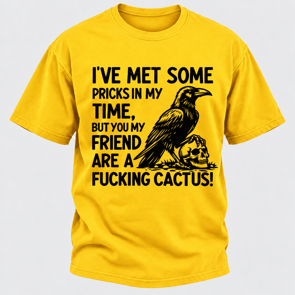 I've Met Some Pricks In My Time But You My Friend Are AFUCKING CACTUS! Skull Graphic T-Shirt