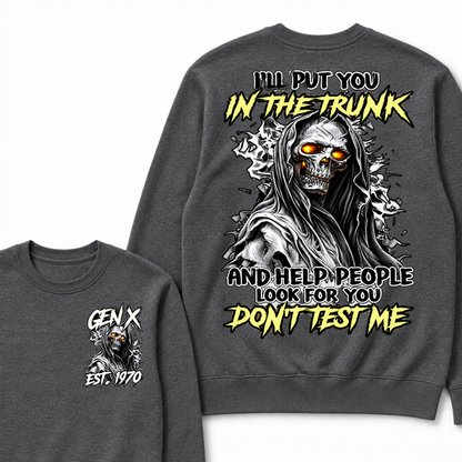 I Will Put You In The Trunk And Help People Look For You Don't Test Me Sweatshirts