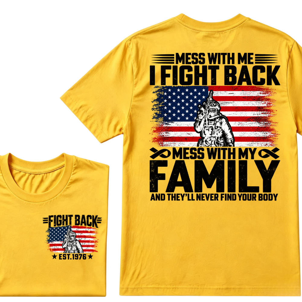 Mess With Me I Fight Back Mess With My Family And They'll Never Find Your Body USA Flag Soldier EST.Year Patriotic Graphic T-Shirt