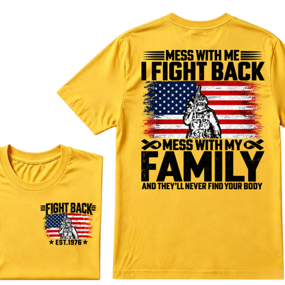 Mess With Me I Fight Back Mess With My Family And They'll Never Find Your Body USA Flag Soldier EST.Year Patriotic Graphic T-Shirt