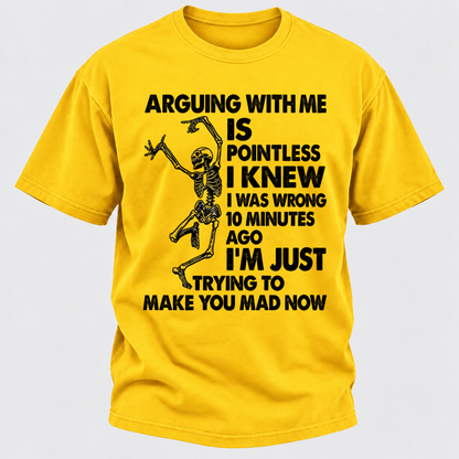 Arguing With Me Is Pointless I Knew I Was Wrong 10 Minutes Ago Funny Dancing Skeleton Graphic T-Shirt