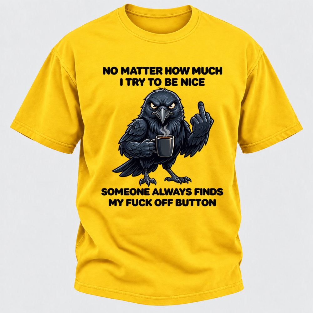 No Matter How Much I Try To Be Nice Someone Always Finds My Button Funny Crow Coffee Graphic T-Shirt