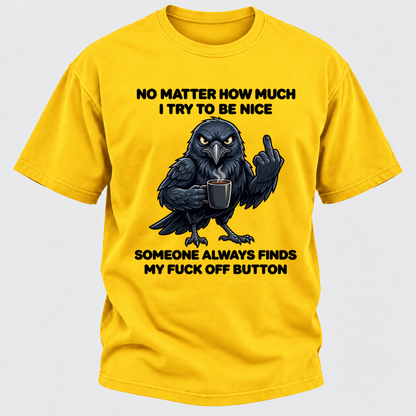 No Matter How Much I Try To Be Nice Someone Always Finds My Button Funny Crow Coffee Graphic T-Shirt