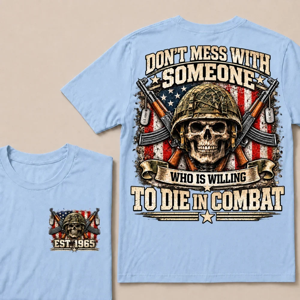 Don’t Mess With Someone Who Is Willing To Die In Combat EST.Year Skull Veteran American Flag T-Shirt