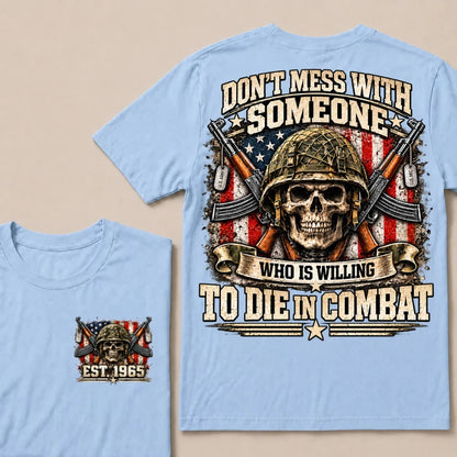 Don’t Mess With Someone Who Is Willing To Die In Combat EST.Year Skull Veteran American Flag T-Shirt