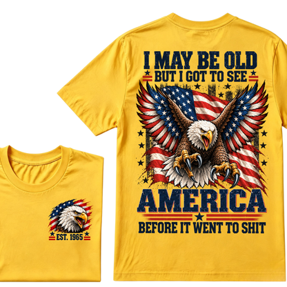 I May Be Old But I Got To See America Before It Went To Shit EST.Year Eagle American Flag Veteran T-Shirt