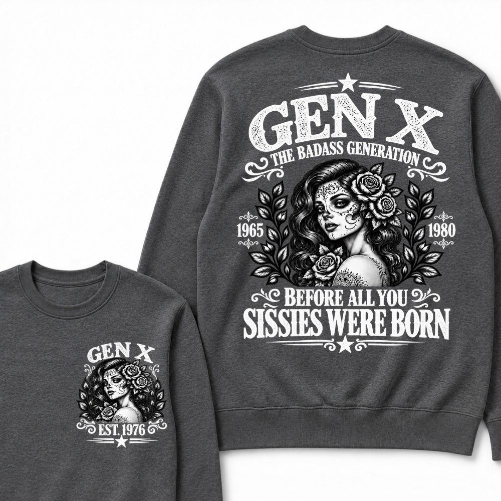 EST.Year Gen X The Badass Generation Before All You Sissies Were Born Sugar Skull Rose Generation Sweatshirt