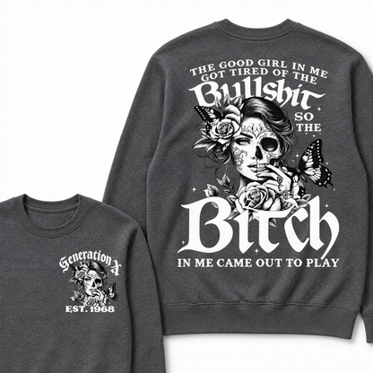 Custom EST.Year The Good Girl In Me Got Tired Of The Bullshit So The Bitch In Me Came Out To Play Sweatshirts